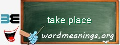 WordMeaning blackboard for take place